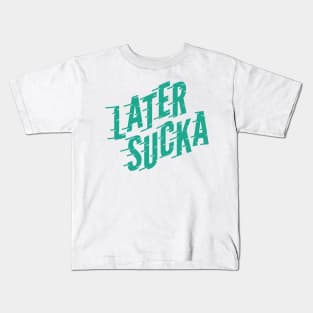 Later Sucka Kids T-Shirt